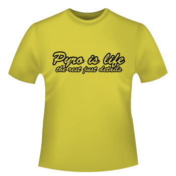 Pyro is life - T-Shirt